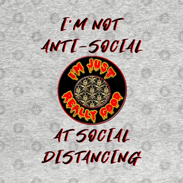 I'm Not Anti-Social - Good at Social Distancing - Funny Social Distance with Gold and Black Ring - Red, Yellow Black by CDC Gold Designs